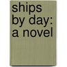 Ships By Day: A Novel door Onbekend