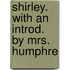 Shirley. With An Introd. By Mrs. Humphre