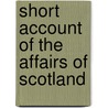Short Account of the Affairs of Scotland door David Wemyss Elcho