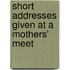 Short Addresses Given At A Mothers' Meet
