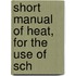 Short Manual Of Heat, For The Use Of Sch