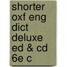 Shorter Oxf Eng Dict Deluxe Ed & Cd 6e C by Angus Stevenson