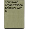 Shrinkwap Organizational Behavior With O by Unknown