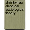 Shrinkwrap Classical Sociological Theory by Ritzer Farganis