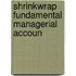 Shrinkwrap Fundamental Managerial Accoun