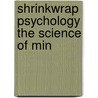 Shrinkwrap Psychology The Science Of Min door Onbekend