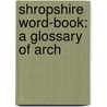 Shropshire Word-Book: A Glossary Of Arch door Georgina Frederica Jackson