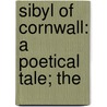 Sibyl Of Cornwall: A Poetical Tale; The by Unknown