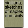 Siciliana, Sketches Of Naples And Sicily door Ferdinand Gregorovius