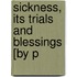 Sickness, Its Trials And Blessings [By P