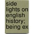 Side Lights On English History; Being Ex