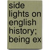 Side Lights On English History; Being Ex door Ernest F. 1861-1928 Henderson