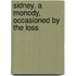 Sidney. A Monody, Occasioned By The Loss
