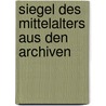 Siegel Des Mittelalters Aus Den Archiven by Verein F. Geschichte Und Altertumskunde