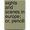 Sights And Scenes In Europe; Or, Pencili by William (Rochester Inst Of Technology) Stevenson