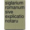 Siglarium Romanum Sive Explicatio Notaru door John Gerrard