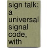 Sign Talk; A Universal Signal Code, With by Lillian Delger Powers