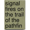 Signal Fires On The Trail Of The Pathfin by Unknown