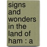 Signs And Wonders In The Land Of Ham : A by Thomas S. Millington