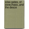 Silas Gates, Of Stow,Mass.,And The Desce door Julius Kendall Gates