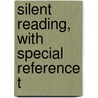 Silent Reading, With Special Reference T by John A. 1893-1980 O'Brien