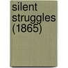 Silent Struggles (1865) by Unknown
