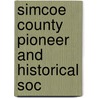 Simcoe County Pioneer And Historical Soc by Unknown