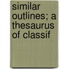 Similar Outlines; A Thesaurus Of Classif door William Eugene Hickox