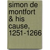 Simon de Montfort & His Cause, 1251-1266 by William Holden Hutton