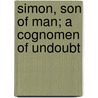 Simon, Son Of Man; A Cognomen Of Undoubt door John Ira Riegel