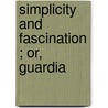 Simplicity And Fascination ; Or, Guardia door Anne Beale