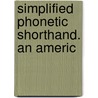 Simplified Phonetic Shorthand. An Americ door William Hope