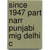 Since 1947 Part Narr Punjabi Mig Delhi C by Ravinder Kaur