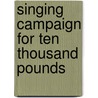 Singing Campaign for Ten Thousand Pounds door Gustavus D. Pike