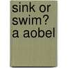 Sink Or Swim? A Aobel by Unknown
