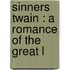 Sinners Twain : A Romance Of The Great L