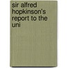 Sir Alfred Hopkinson's Report To The Uni door Onbekend