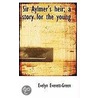 Sir Aylmer's Heir; A Story For The Young by Evelyn Everett-Green