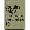 Sir Douglas Haig's Command December 19 door Onbekend