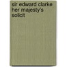 Sir Edward Clarke  Her Majesty's Solicit door Edward Clarke