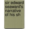 Sir Edward Seaward's Narrative Of His Sh door Onbekend