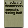 Sir Edward Thomasons Memoirs During Half door Edward Thomason