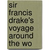 Sir Francis Drake's Voyage Around The Wo door Onbekend