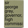 Sir George Grey, Governor, High Commissi door James Collier