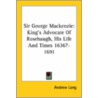 Sir George Mackenzie: King's Advocate Of by Andrew Lang