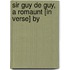 Sir Guy De Guy, A Romaunt [In Verse] By