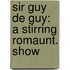 Sir Guy De Guy: A Stirring Romaunt. Show