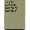 Sir John Oldcastle  Written By William S by Robert Wilson