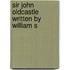 Sir John Oldcastle  Written By William S