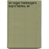 Sir Roger L'Estrange's  Sop's Fables, Wi door Onbekend